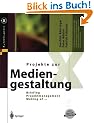 Projekte zur Mediengestaltung: Briefing, Projektmanagement, Making of ... (X.media.press)
