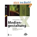 Projekte zur Mediengestaltung: Briefing, Projektmanagement, Making of ... (X.media.press)