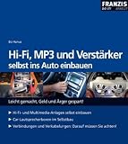 HI-FI, MP3 und Verstärker selbst ins Auto einbauen: Leicht gemacht, Geld und Ärger gespart!