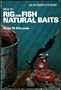 How to Rig and Fish Natural Baits (An Outdoor Life Book)