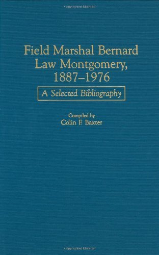 Field Marshal Bernard Law Montgomery, 1887-1976: A Selected Bibliography (Bibliographies of Battles and Leaders) by Colin F. Baxter (1999-10-30)