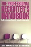 The Professional Recruiter's Handbook: Delivering Excellence in Recruitment Practice
