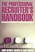 The Professional Recruiter's Handbook: Delivering Excellence in Recruitment Practice