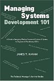 Managing Systems Development 101: A Guide to Designing Effective Commercial Products and Systems for Engineers and Their Bosses / CEOs (The Technical Manager's Survival Guides)