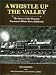 A Whistle Up the Valley: The Story of the Peavine, Vermont's White River Railroad