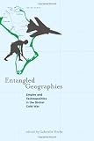 Entangled Geographies: Empire and Technopolitics in the Global Cold War (Inside Technology)