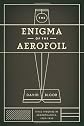 The Enigma of the Aerofoil: Rival Theories in Aerodynamics, 1909-1930