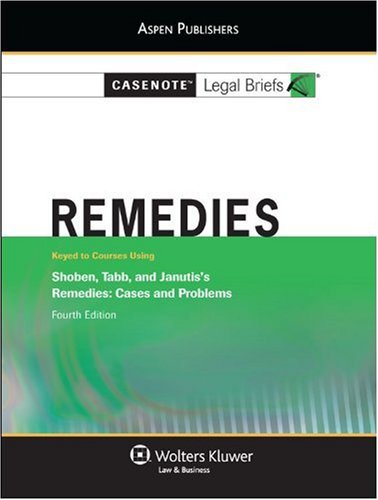 Casenote Legal Briefs: Remedies: Keyed to Shoben, Tabb and Janutis's Remedies, 4th Ed.