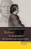 Produkt-Bild: Robert Schumann: Eine musikalisch-psychologische Studie