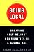 Image of Going Local: Creating Self-Reliant Communities in a Global Age