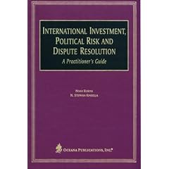 International Investment, Political Risk and Dispute Resolution: A Practitioner's Guide