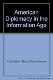 American diplomacy in the information age : Herbert Wilson Griffin Seminar in International Affairs
