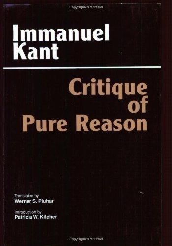 Critique of Pure Reason by Immanuel Kant, Werner S. Pluhar, Patricia W. Kitcher [1996]