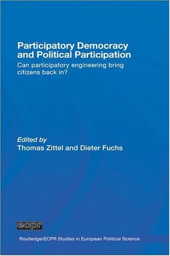 Participatory Democracy and Political Participation: Can Participatory Engineering Bring Citizens Back In? (Routledge/ECPR Studies in European Political Science)
