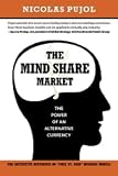 The Mind Share Market: The Power of an Alternative Currency The Mind Share Market: The Power of an Alternative Currency