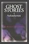 Ghost Stories of Saskatchewan