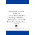 Seven Years In South Africa V2: Travels, Researches And Hunting Adventures, Between The... by Emile Holub and Ellen Elizabeth Frewer