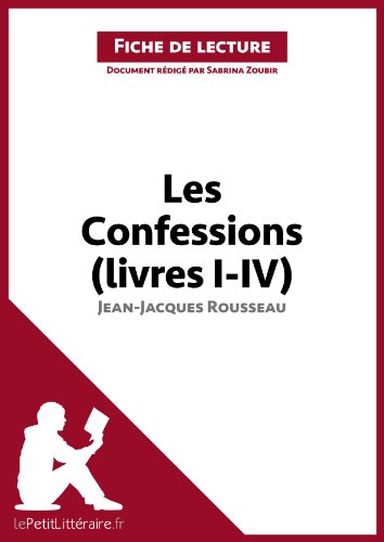 Les Confessions (livres I-IV) de Jean-Jacques Rousseau (Fiche de lecture): Résumé complet et analyse détaillée de l'oeuvre (French Edition)