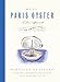 Meet Paris Oyster: A Love Affair with the Perfect Food