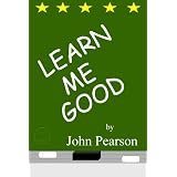 Learn Me Good ~ John Pearson