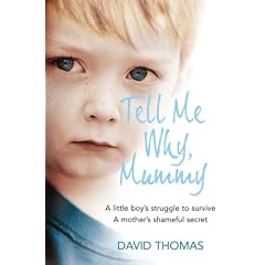 Tell Me Why, Mummy: A Little Boy's Struggle to Survive. A Mother's Shameful Secret. The Power to Forgive.
