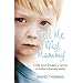 Tell Me Why, Mummy: A Little Boy's Struggle to Survive. A Mother's Shameful Secret. The Power to Forgive.