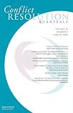 Conflict Resolution Quarterly, No. 3 (J-B MQ Single Issue Mediation Quarterly) (Volume 26)