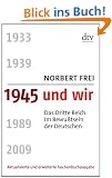 1945 und wir: Das Dritte Reich im Bewu�tsein der Deutschen