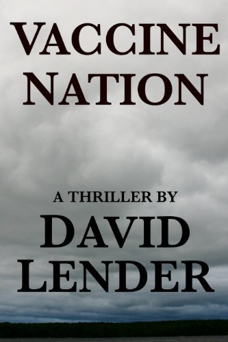 Kindle Nation Daily Bargain Bestseller Alert! David Lender’s new release VACCINE NATION is now available on Kindle – 5 Straight 5-Star Reviews, Just $2.99!