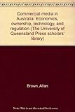 Commercial media in Australia : economics, ownership, technology, and regulation