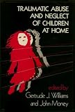 Traumatic abuse and neglect of children at home