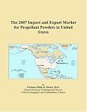 The 2007 Import and Export Market for Propellant Powders in United States