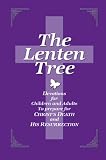 The Lenten Tree: Devotions for Children and Adults to Prepare for Christ's Death and His Resurrection