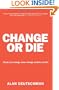 Change or Die: The Three Keys to Change at Work and in Life