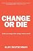 Change or Die: The Three Keys to Change at Work and in Life
