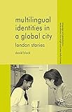 Multilingual identities in a global city : London stories