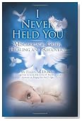 I Never Held You: Miscarriage, Grief, Healing and Recovery (Volume 1)