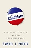 The Candidate: What it Takes to Win - and Hold - the White House