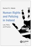 Human rights and policing in Ireland : law, policy and practice