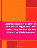 Secret Exercises To A Bigger Penis: How To Get A Bigger Penis In 60 Days By Doing Penis Enlargement Exercises For 30 Minutes A Day 417tfn%2BJZXL. SL160 Secret Exercises To A Bigger Penis: How To Get A Bigger Penis In 60 Days By Doing Penis Enlargement Exercises For 30 Minutes A Day
