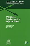 L étranger : sujet du droit et sujet de droits