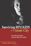 Surviving HIV/AIDS in the Inner City: How Resourceful Latinas Beat the Odds (Studies in Medical Anthropology)