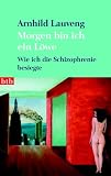 Morgen bin ich ein L�we: Wie ich die Schizophrenie besiegte - Arnhild Lauveng