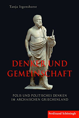 Denker und Gemeinschaft: Polis und politisches Denken im archaischen Griechenland (German Edition)
