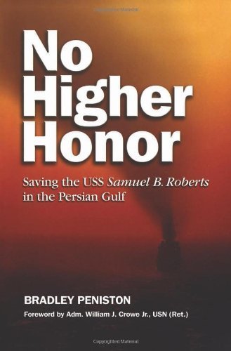 NO HIGHER HONOR: Saving the USS Samuel B. Roberts in the Persian Gulf by BRADLEY PENISTON (2013-01-15)