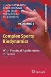 Complex Sports Biodynamics: With Practical Applications in Tennis (Cognitive Systems Monographs) Complex Sports Biodynamics: With Practical Applications in Tennis (Cognitive Systems Monographs)