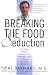 Breaking the Food Seduction: The Hidden Reasons Behind Food Cravings---And 7 Steps to End Them Naturally