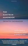 The Mantram Handbook: A Practical Guide to Choosing Your Mantram and Calming Your Mind (Essential Easwaran Library)