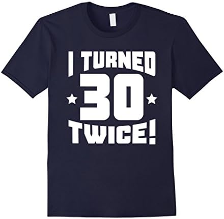 Men's I Turned 30 Twice! Funny 60th Birthday T-Shirt XL Navy
