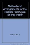 Multinational arrangements for the nuclear fuel cycle